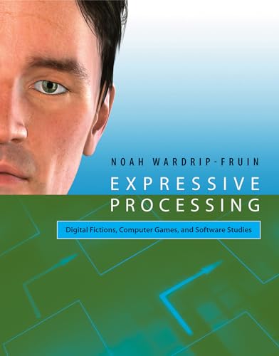Expressive Processing: Digital Fictions, Computer Games, and Software Studies - Click to Buy
