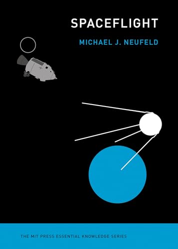 Spaceflight: A Concise History (The MIT Press Essential Knowledge series) - Click to Buy