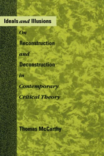 Ideals and Illusions: On Reconstruction and Deconstruction in Contemporary Critical Theory (Mit Press) - Click to Buy