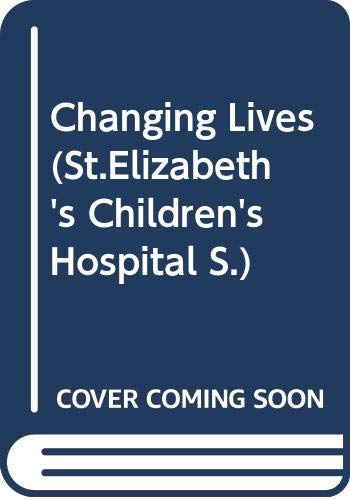 Changing Lives (St. Elizabeth's Children's Hospital) - Click to Buy