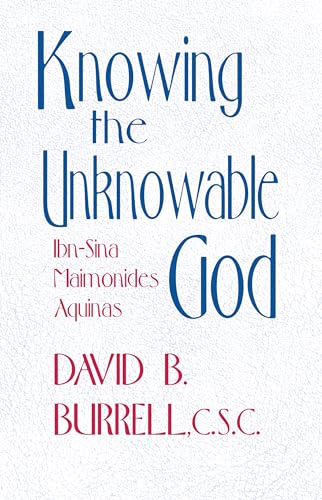 Knowing the Unknowable God: Ibn-Sina, Maimonides, Aquinas - Click to Buy