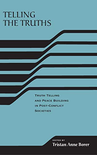 Telling the Truths: Truth Telling and Peace Building in Post-Conflict Societies - Click to Buy
