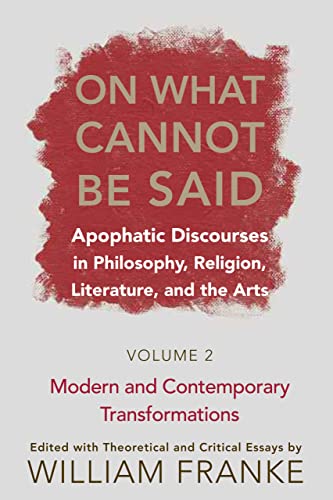On What Cannot Be Said: Apophatic Discourses in Philosophy, Religion, Literature, and the Arts. Volume 2. Modern and Contemporary Transformations - Click to Buy