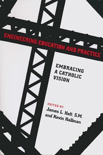 Engineering Education and Practice: Embracing a Catholic Vision - Click to Buy
