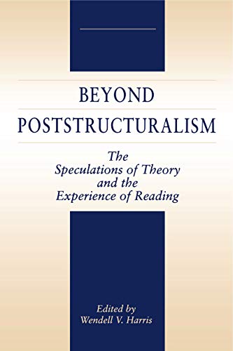 Beyond Poststructuralism: The Speculations of Theory and the Experience of Reading - Click to Buy