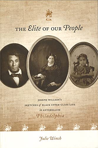 The Elite of Our People: Joseph Willson’s Sketches of Black Upper-Class Life in Antebellum Philadelphia - Click to Buy