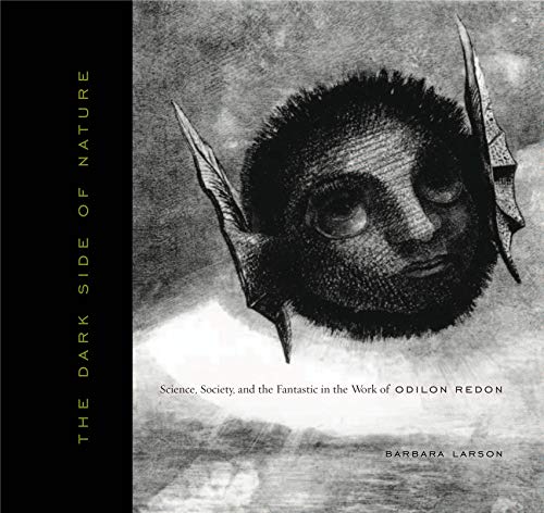 The Dark Side of Nature: Science, Society, and the Fantastic in the Work of Odilon Redon (Refiguring Modernism) - Click to Buy