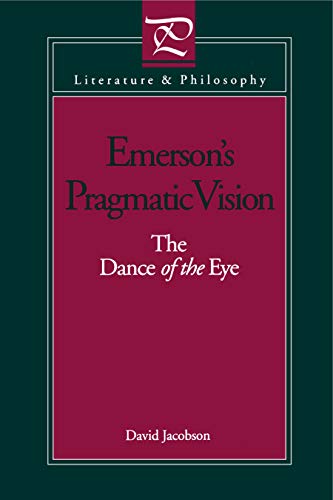 Emerson's Pragmatic Vision: The Dance of the Eye (Literature and Philosophy) - Click to Buy