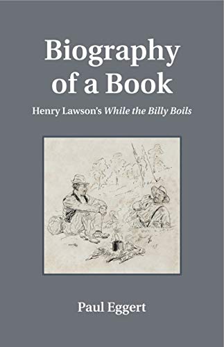 Biography of a Book: Henry Lawson's While the Billy Boils (Penn State Series in the History of the Book)