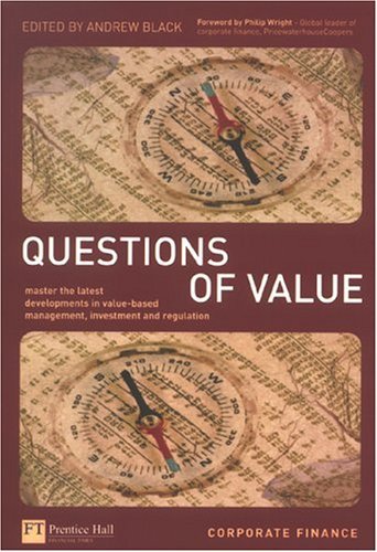 Questions Of Value: Master The Latest Developments In Value-based Management, Investment & Regulation: Master the lastest developments in value based management, investment and regulation