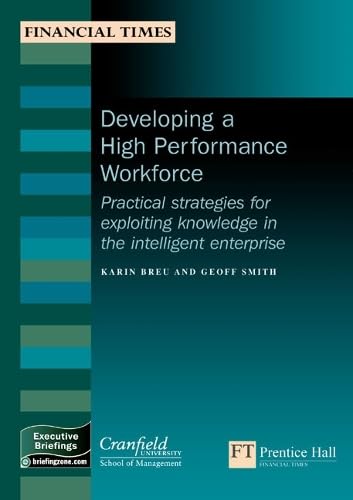 Developing A High-performance Workforce: Practical Strategies For Exploiting Knowledge In The Intelligent Enterprise (Management Briefings Executive Series) - Click to Buy