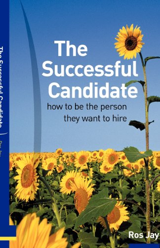 The Successful Candidate: How to Be the Person They Want to Hire - Click to Buy