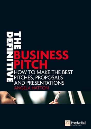 The Definitive Business Pitch: How to make the best pitches, proposals and presentations (Financial Times Series) - Click to Buy