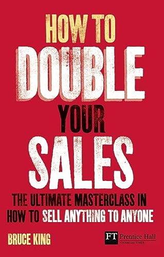 How to Double Your Sales: The Ultimate Master Class in How to Sell Anything to Anyone (Financial Times) - Click to Buy
