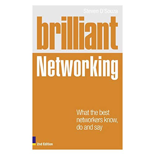 Brilliant Networking: What The Best Networkers Know, Say and Do