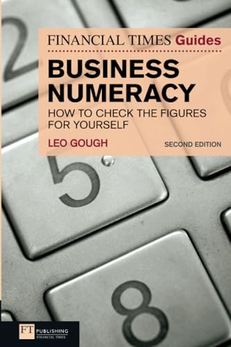Financial Times Guide to Business Numeracy, The: How to Check the Figures for Yourself (2nd Edition) (The FT Guides) - Click to Buy