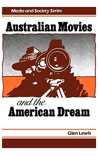 Australian Movies and the American Dream: (Media and Society Series) - Click to Buy
