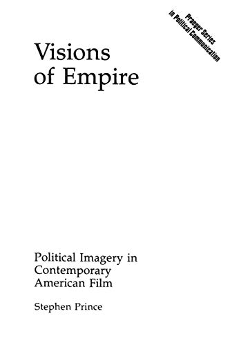 Visions of Empire: Political Imagery in Contemporary American Film (Praeger Series in Political Communication) - Click to Buy