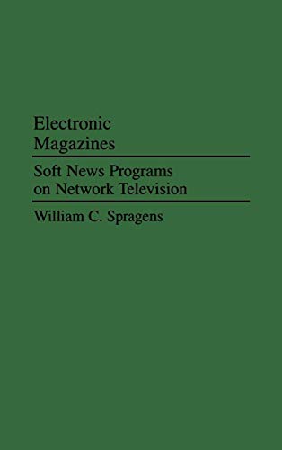 Electronic Magazines: Soft News Programs on Network Television (Praeger Political Communication) - Click to Buy