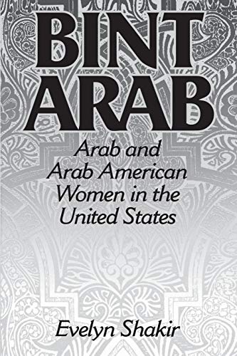 Bint Arab: Arab and Arab American Women in the United States