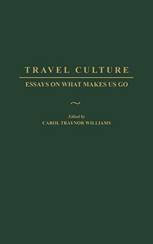 Travel Culture: Essays on What Makes Us Go - Click to Buy