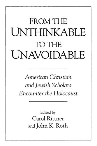 From the Unthinkable to the Unavoidable: American Christian and Jewish Scholars Encounter the Holocaust - Click to Buy