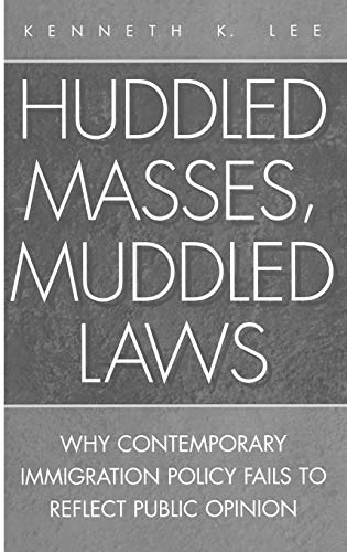 Huddled Masses, Muddled Laws: Why Contemporary Immigration Policy Fails to Reflect Public Opinion - Click to Buy