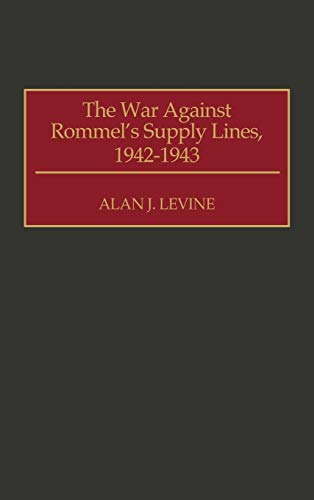 The War Against Rommel's Supply Lines, 1942-1943 - Click to Buy