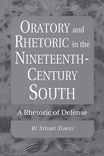 Oratory and Rhetoric in the Nineteenth-Century South: A Rhetoric of Defense - Click to Buy