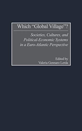 Which Global Village?: Societies, Cultures, and Political-Economic Systems in a Euro-Atlantic Perspective - Click to Buy