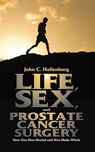 Life, Sex, and Prostate Cancer Surgery: How One Man Healed and Was Made Whole - Click to Buy