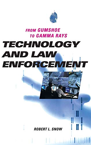 Technology and Law Enforcement: From Gumshoe to Gamma Rays - Click to Buy