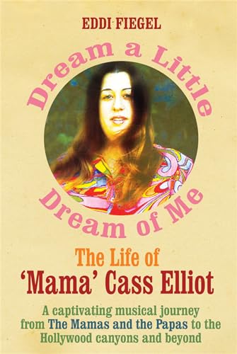 Dream a Little Dream of Me: The Life of ‘Mama’ Cass Elliot - Click to Buy