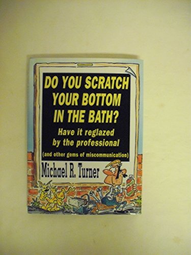 Do You Scratch Your Bottom in the Bath?: Have It Reglazed by the Professional and Other Gems of Miscommunication - Click to Buy