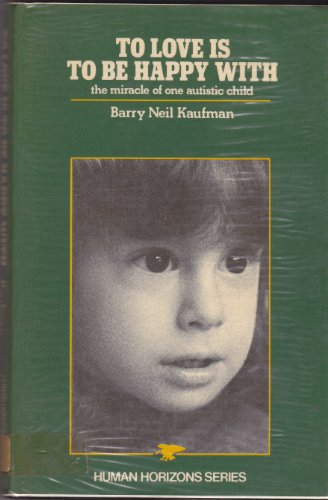 To love is to be happy with: [the miracle of one autistic child] (Human horizons series) - Click to Buy