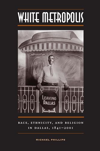 White Metropolis: Race, Ethnicity, and Religion in Dallas, 1841-2001 - Click to Buy