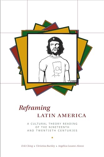 Reframing Latin America: A Cultural Theory Reading of the Nineteenth and Twentieth Centuries - Click to Buy