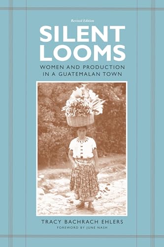 Silent Looms: Women and Production in a Guatamalan Town - Click to Buy