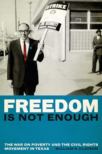 Freedom Is Not Enough: The War on Poverty and the Civil Rights Movement in Texas - Click to Buy