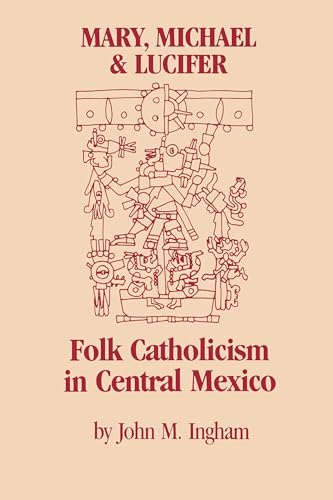 Mary, Michael, and Lucifer: Folk Catholicism in Central Mexico - Click to Buy