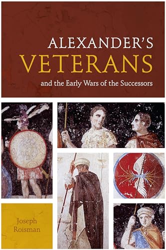 Alexander’s Veterans and the Early Wars of the Successors (Fordyce W. Mitchel Memorial Lecture Series) - Click to Buy