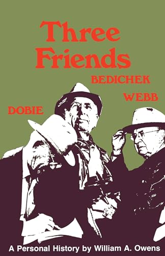 Three Friends: Roy Bedichek, J. Frank Dobie, Walter Prescott Webb - Click to Buy