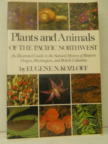 Plants and Animals of the Pacific Northwest: An Illustrated Guide to the Natural History of Western Oregon, Washington and British Columbia