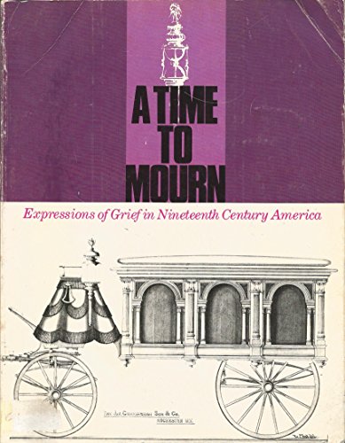 A Time to Mourn: Expressions of Grief in Nineteenth Century America - Click to Buy