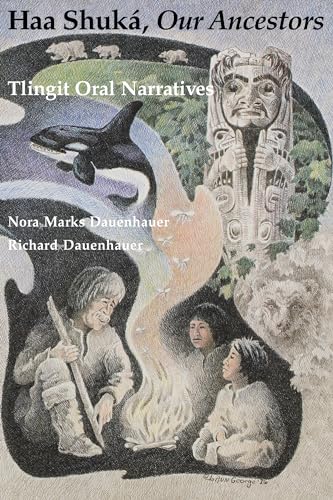 Haa Shuká, Our Ancestors: Tlingit Oral Narratives (Classics of Tlingit Oral Literature) - Click to Buy