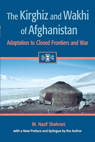 The Kirghiz and Wakhi of Afghanistan: Adaptation to Closed Frontiers and War