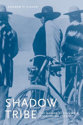 Shadow Tribe: The Making of Columbia River Indian Identity (Emil and Kathleen Sick Book Series in Western History and Biography) - Click to Buy