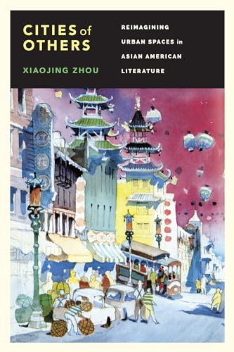Cities of Others: Reimagining Urban Spaces in Asian American Literature (Scott and Laurie Oki Series in Asian American Studies (Paper)