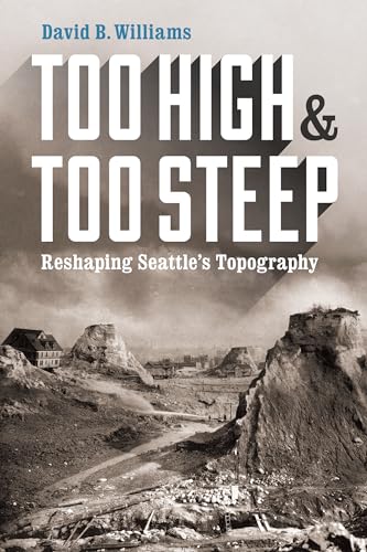Too High and Too Steep: Reshaping Seattle's Topography - Click to Buy