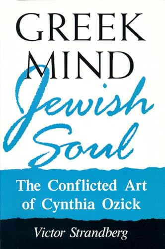 Greek Mind/Jewish Soul: The Conflicted Art Of Cynthia Ozick (Wisconsin Project on American Writers) - Click to Buy